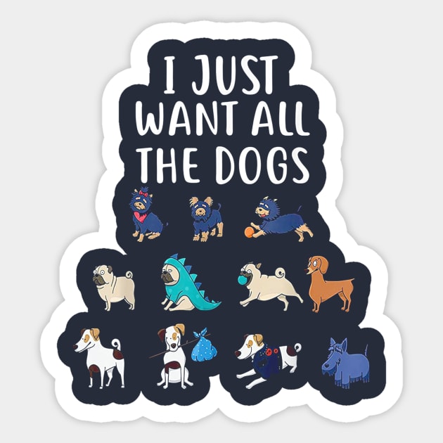 I Just Want All The Dogs T-Shirt Cute Dog Lover Sticker by wilson